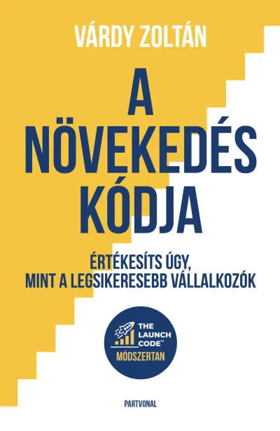 Vedd meg most A növekedés kódja - Értékesíts úgy, mint a legsikeresebb vállalkozók