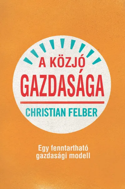 Újdonság A közjó gazdasága - Egy fenntartható gazdasági modell