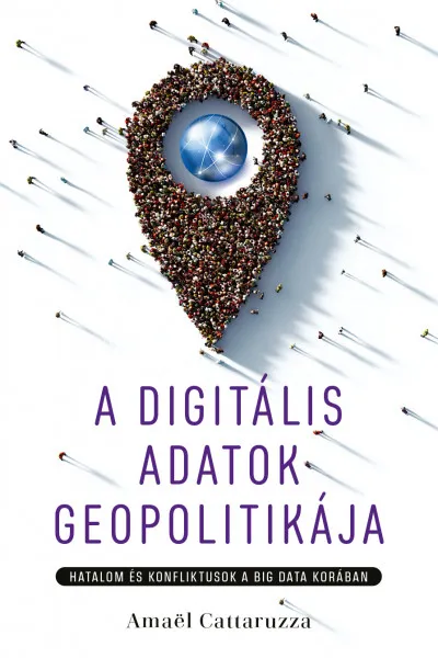 A digitális adatok geopolitikája - Hatalom és konfliktusok a big data korában Végkiárusítás