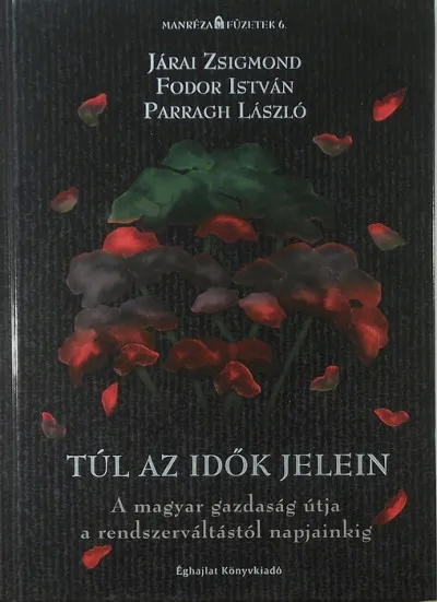 Túl az idők jelein - A magyar gazdaság útja a rendszerváltástól napjainkig Akció