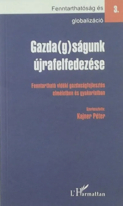 Legnépszerűbb Gazda(g)ságunk újrafelfedezése - Fenntartható vidéki gazdaságfejlesztés elméletben és gyakorlatban