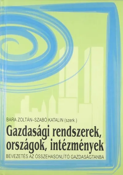 Gazdasági rendszerek, országok, intézmények - Bevezetés az összehasonlító gazdaságtanba Vedd meg most