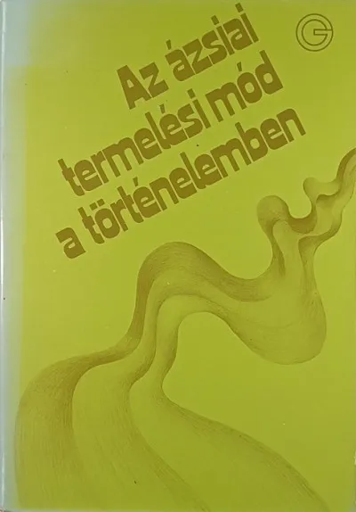 Akciós ár Az ázsiai termelési mód a történelemben - Tanulmányok, vitacikkek