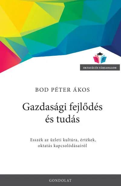 Csak ma Gazdasági fejlődés és tudás - Esszék az üzleti kultúra, értékek, oktatás kapcsolódásairól