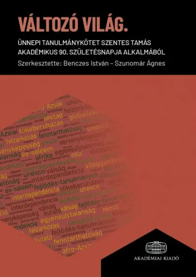 Szuper ajánlat Változó világ - Ünnepi tanulmánykötet Szentes Tamás akadémikus 90. születésnapja alkalmából
