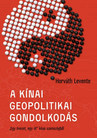 Szuper ajánlat A kínai geopolitikai gondolkodás - "Egy övezet, egy út" kínai szemszögből