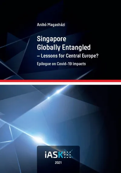 Újdonság Singapore Globally Entangled - Lessons for Central Europe? - Epilogue on Covid-19 Impacts