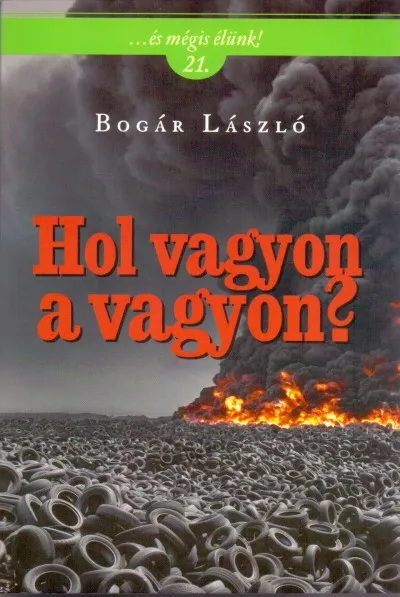 Azonnal elérhető Hol vagyon a vagyon? - ...és mégis élünk! 21.