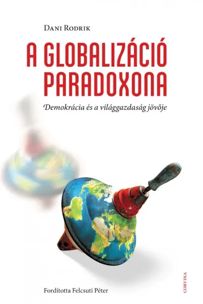 A Globalizáció Paradoxona - Demokrácia és a világgazdaság jövője Vedd meg online