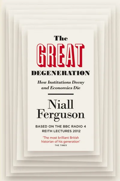 Vedd meg online The Great Degeneration: How Institutions Decay and Economies Die