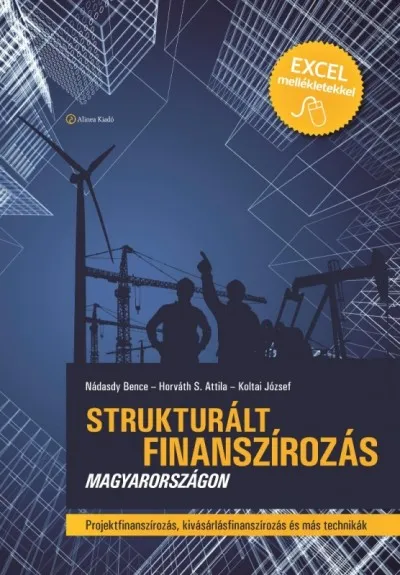 Struktúrált finanszírozás Magyarországon - Projektfinanszírozás, kisvásárlásfinanszírozás és más technikák Csak ma