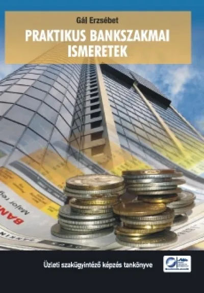 Alacsony ár Praktikus bankszakmai ismeretek - Üzleti szakügyintéző képzés tankönyve