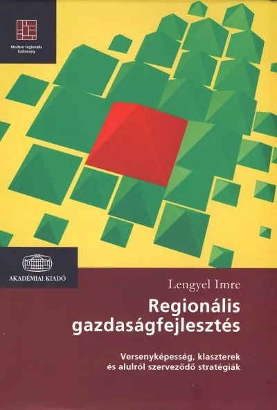 Regionális gazdaságfejlesztés - VERSENYKÉPESSÉG, KLASZTEREK ÉS ALULRÓL SZERVEZŐDŐ STRATÉGIÁK Expressz kézbesítés