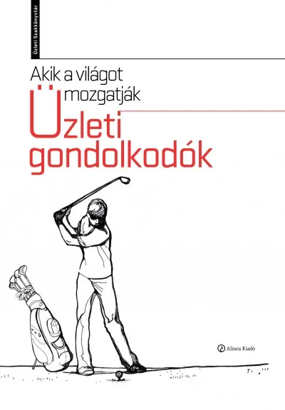 Népszerű Akik a világot mozgatják - Üzleti gondolkodók