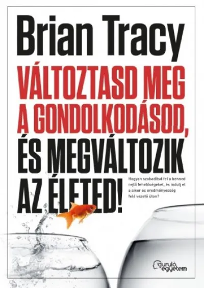 Azonnal elérhető Változtasd meg a gondolkodásod, és megváltozik az életed!