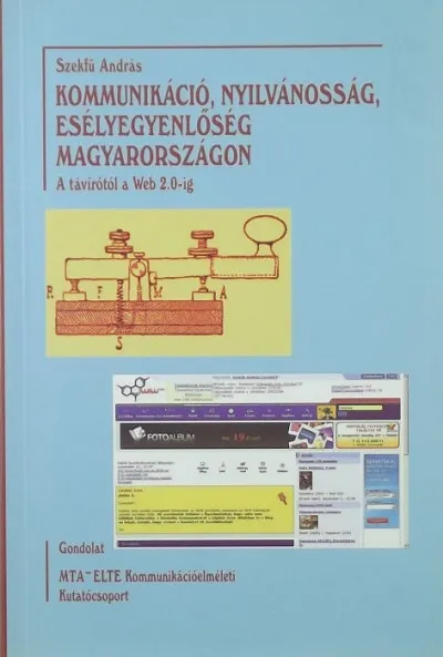 Kommunikáció, nyilvánosság, esélyegyenlőség Magyarországon - A TÁVÍRÓTÓL A WEB 2.0-IG Kedvezményes ár