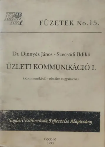 Rendeld meg most Üzleti kommunikáció I. (Kommunikáció - elmélet és gyakorlat) (Emberi Erőforrások Fejlesztése Alapítvány)