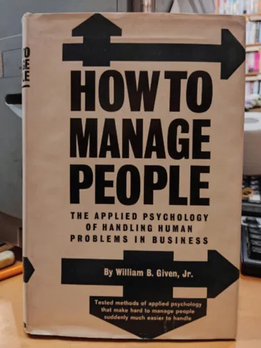 Kiárusítás How to manage people: The applied psychology of handling human problems in business (Hogyan kezeljük az embereket: Az üzleti életben az emberi problémák kezelésének alkalmazott pszichológiája)