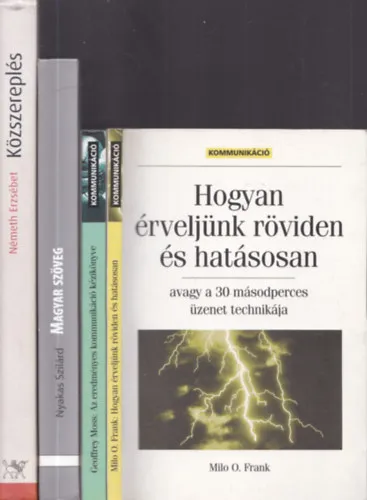 4db kommunikációval kapcsolatos mű - Milo O. Frank: Hogyan érveljünk röviden és hatásosan (avagy a 30 másodperces üzenet technikája) + Geoffrey Moss: Az eredményes kommunikáció kézikönyve + Nyakas Szilárd: Magyar szöveg + Németh Er Szezonális akció