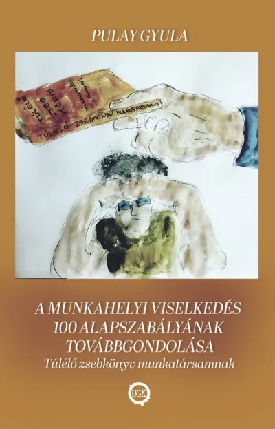 A munkahelyi viselkedés 100 alapszabályának továbbgondolása - Túlélő zsebkönyv munkatársamnak Csak ma