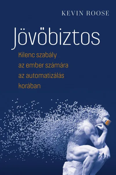 Jövőbiztos - Kilenc szabály az ember számára az automatizálás korában Szuper ajánlat