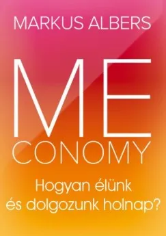 Vedd meg most Meconomy - Hogyan élünk és dolgozunk holnap?