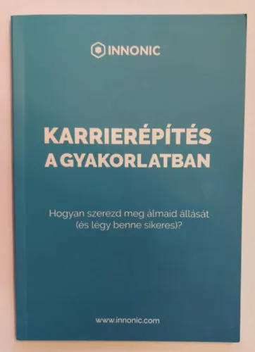 Karrierépítés a gyakorlatban - Hogyan szerezd meg álmaid állását (és légy benne sikeres)? Kihagyhatatlan ajánlat