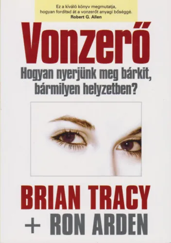 Rendeld meg most Vonzerő - Hogyan nyerjünk meg bárkit, bármilyen helyzetben?