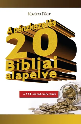 A pénzkezelés 20 Bibliai alapelve - A XXI. század emberének Olcsó