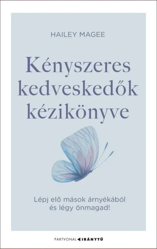 KÉNYSZERES KEDVESKEDŐK KÉZIKÖNYVE - LÉPJ ELŐ MÁSOK ÁRNYÉKÁBÓL ÉS LÉGY ÖNMAGAD! Expressz szállítás