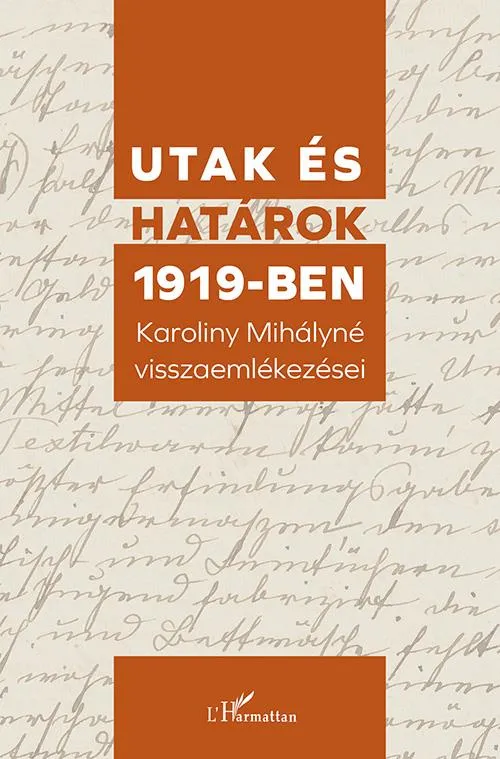 Újdonság UTAK ÉS HATÁROK 1919-BEN - KAROLINY MIHÁLYNÉ VISSZAEMLÉKEZÉSEI