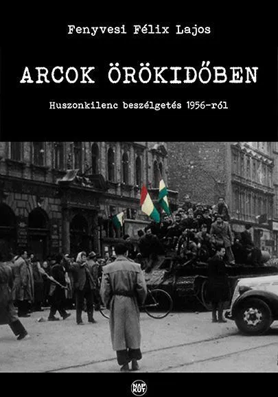 Gyors kiszállítás ARCOK ÖRÖKIDŐBEN - HUSZONKILENC BESZÉLGETÉS 1956-RÓL