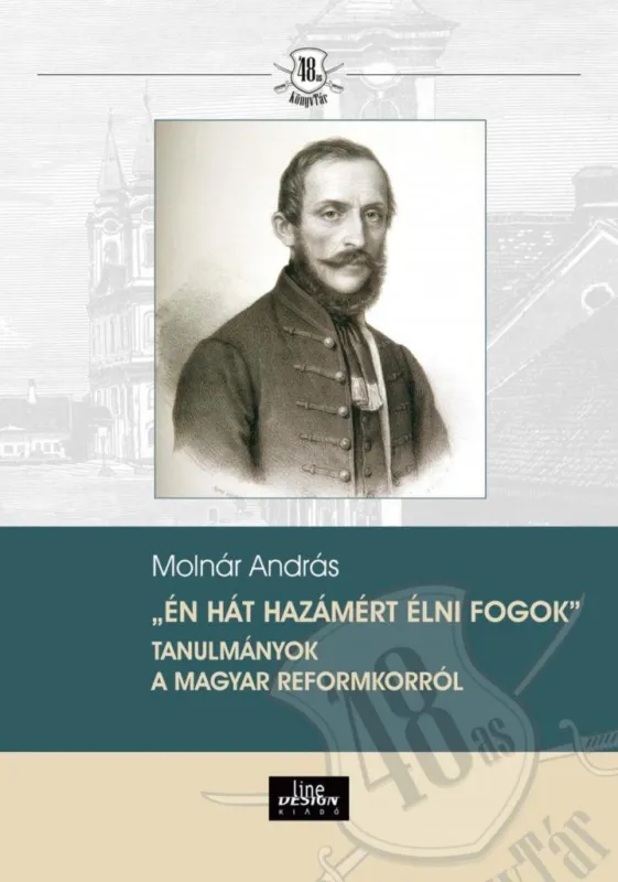 Nézd meg most ÉN HÁT HAZÁMÉRT ÉLNI FOGOK" TANULMÁNYOK A MAGYAR REFORMKORRÓL