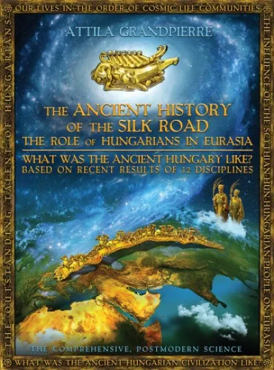 The Ancient History of the Silk Road - the Role of Hungarians in Eurasia Vedd meg most