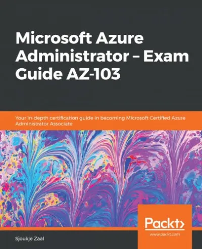 Microsoft Azure Administrator - Exam Guide AZ-103 Végkiárusítás