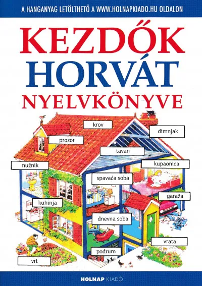 Kihagyhatatlan ajánlat Kezdők horvát nyelvkönyve - Letölthető hanganyaggal
