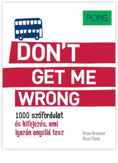 Ajánlat PONS Don't get me wrong - 1000 szófordulat és kifejezés, ami igazán angollá tesz