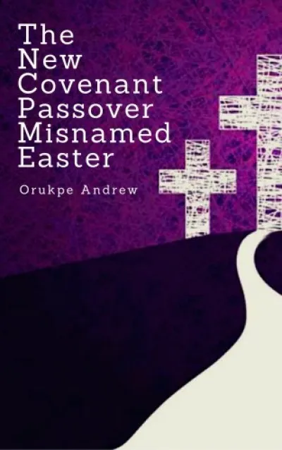The New Covenant Passover Misnamed Easter Utolsó esély