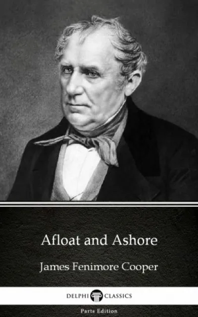 Afloat and Ashore by James Fenimore Cooper - Delphi Classics (Illustrated) Népszerű