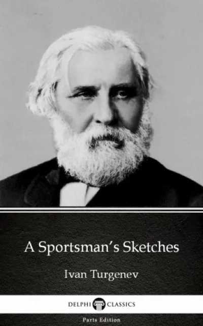 A Sportsman's Sketches by Ivan Turgenev - Delphi Classics (Illustrated) Bestseller