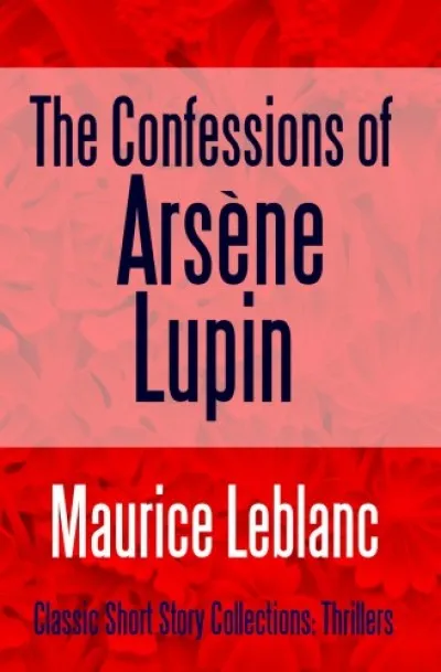 Vedd meg most The Confessions of Arsene Lupin