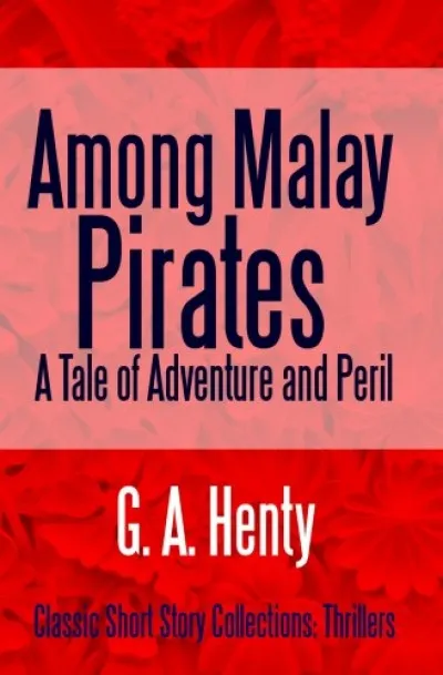 Among Malay Pirates - A Tale of Adventure and Peril Szuper akció