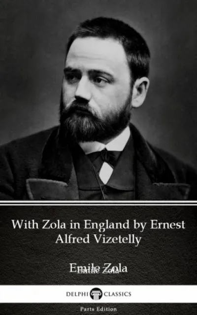 With Zola in England by Ernest Alfred Vizetelly (Illustrated) Végkiárusítás