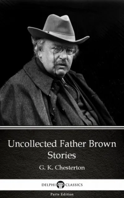 Vedd meg most Uncollected Father Brown Stories by G. K. Chesterton (Illustrated)