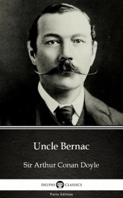 Uncle Bernac by Sir Arthur Conan Doyle (Illustrated) Kiárusítás