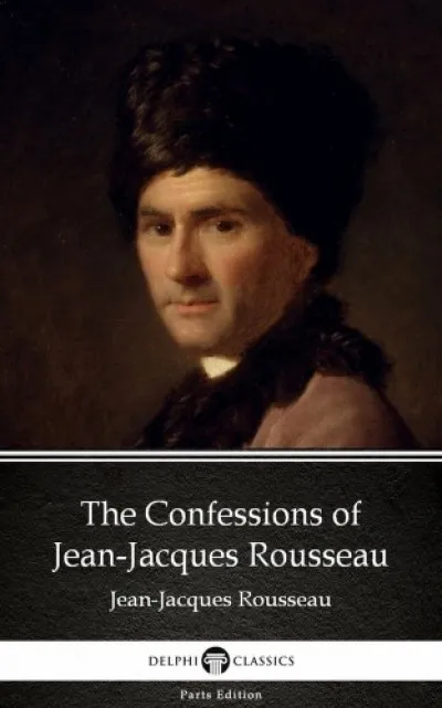 Vedd meg most The Confessions of Jean-Jacques Rousseau by Jean-Jacques Rousseau (Illustrated)