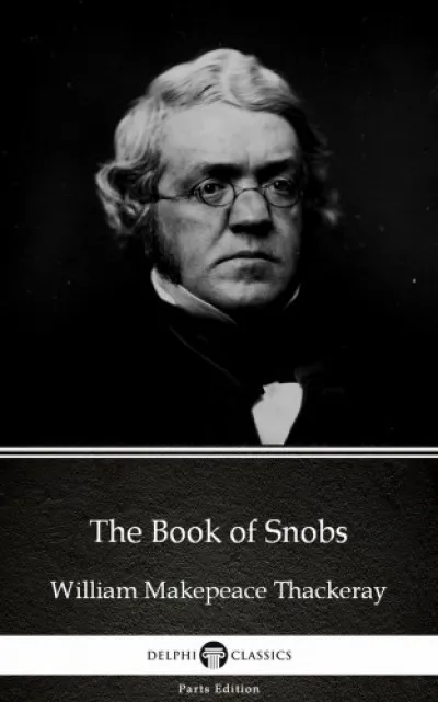 Vedd meg most The Book of Snobs by William Makepeace Thackeray (Illustrated)
