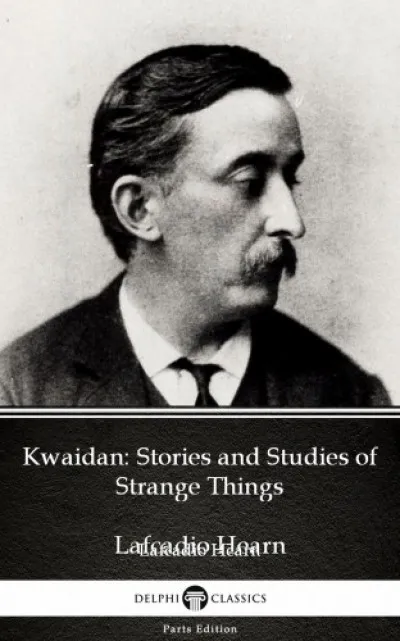 Kwaidan: Stories and Studies of Strange Things by Lafcadio Hearn (Illustrated) Biztonságos fizetés