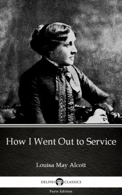 Utolsó esély How I Went Out to Service by Louisa May Alcott (Illustrated)