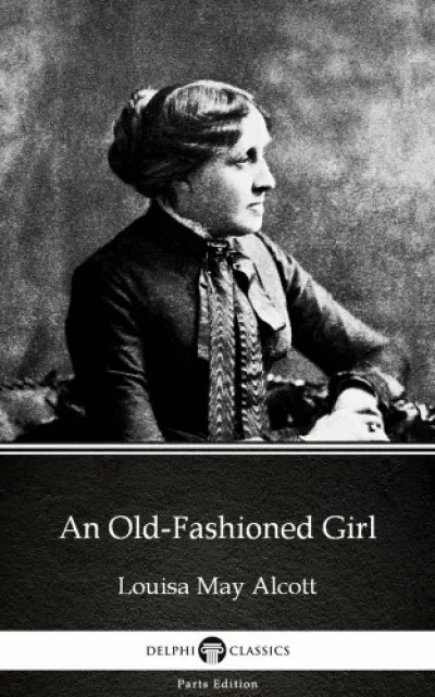 Vedd meg most An Old-Fashioned Girl by Louisa May Alcott (Illustrated)